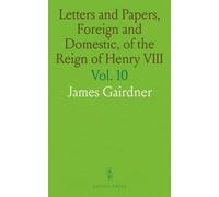 Letters and Papers, Foreign and Domestic, of the Reign of Henry VIII: Preserved in the Public Record Office, the British Museum, and Elsewhere in England; Jan.-July, 1536