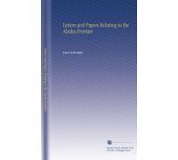 Letters and Papers Relating to the Alaska Frontier