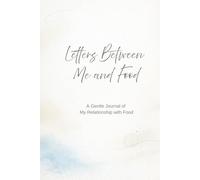 Letters Between Me and Food: A Gentle Journal of My Relationship with Food