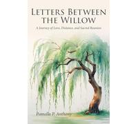 Letters Between the Willow: A Journey of Love, Distance, and Sacred Reunion