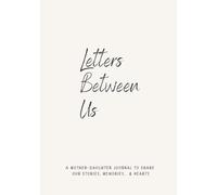 Letters Between Us: A Mother-Daughter Journal to Share Our Stories Memories, and Hearts