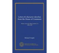 Letters & character sketches from the House of Commons: Home rule and other matters, in 1886-1887