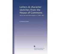 Letters & character sketches from the House of Commons: Home rule and other matters, in 1886-1887