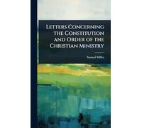 Letters Concerning the Constitution and Order of the Christian Ministry