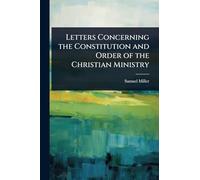 Letters Concerning the Constitution and Order of the Christian Ministry