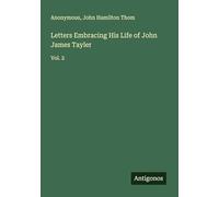 Letters Embracing His Life of John James Tayler: Vol. 2