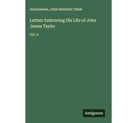 Letters Embracing His Life of John James Tayler: Vol. 2