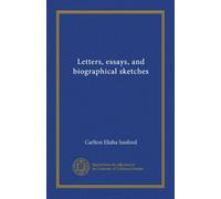 Letters, essays, and biographical sketches