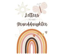 Letters For My Granddaughter: A Journal From a Grandmother to Her Granddaughter