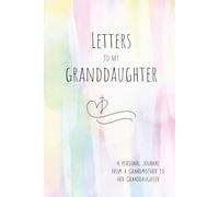 Letters For My Granddaughter: A Journal From a Grandmother to Her Granddaughter