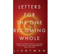 Letters for the One Becoming Whole: 24 Soul Letters for Self-Healing, Wholeness, and Remembering Who You Are