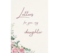 Letters for You, My Daughter: A loving memory and keepsake book for my daughter