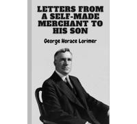 Letters from a Self-Made Merchant to His Son (Illustrated)