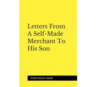 Letters from a Self-Made Merchant to his Son (Illustrated)
