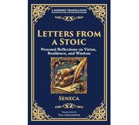 Letters from a Stoic: Timeless Wisdom for Strength, Peace, and Resilience