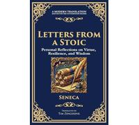 Letters from a Stoic: Timeless Wisdom for Strength, Peace, and Resilience