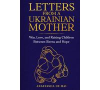 Letters from a Ukrainian Mother: War, Love and Raising Children Between Sirens and Hope