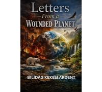 Letters from a Wounded Planet: What the Earth Would Say If We Finally Listened
