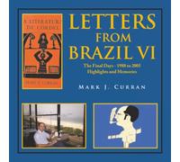 LETTERS FROM BRAZIL VI: The Final Days - 1988 to 2005 Highlights and Memories