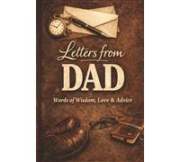 Letters from Dad: Words of Wisdom, Love & Advice: Words of Wisdom, Love & Advice - A Guided Journal for Fathers to Write Letters to Their Children