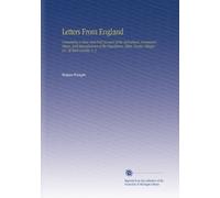 Letters From England: Containing a Clear and Full Account of the Agriculture, Commerce, Mines, and Manufactures of the Population, Cities, Towns, Villages, &C. Of Each County. V. 3