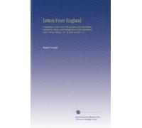 Letters From England: Containing a Clear and Full Account of the Agriculture, Commerce, Mines, and Manufactures of the Population, Cities, Towns, Villages, &C. Of Each County. V. 5