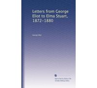 Letters from George Eliot to Elma Stuart, 1872-1880