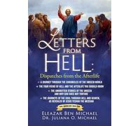 Letters from hell: The Journeys of the Soul through Hell and Heaven, As Revealed by Jesus Yeshua the Messiah: 1 (Spiritual Warfare Series Book 4 (Soul Quadrilogy Book Series))