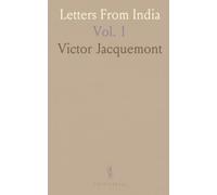 Letters From India: Describing a Journey in the British Dominions of India 1828-1831 Undertaken by Order of the French Government