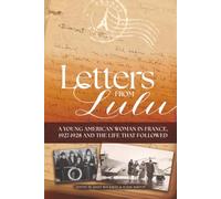 Letters from Lulu: A Young American Woman in France: 1927-1928 and the Life that Followed