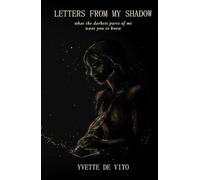 Letters From My Shadow: What the Darkest Parts of Me Want You to Know
