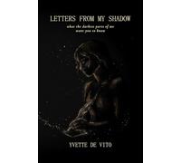 Letters From My Shadow: What the Darkest Parts of Me Want You to Know