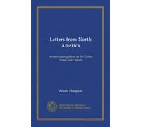 Letters from North America (v.1): written during a tour in the United States and Canada