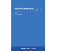 Letters from Nova Scotia: and New Brunswick, illustrative of their moral, religious, and physical circumstances during the years 1826, 1827, and 1828.