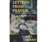 Letters From Prague: Kafka, Klimt and the Death of Love