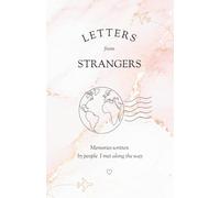Letters from Strangers / Memories written by people I met along the way / Letters from Strangers Around the World - Das besondere Reisetagebuch für ... Journal Filled with Real Human Connections