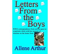 Letters From the Boys: WWII correspondence from service guys to a patriotic chick with her memoir of wartime on the home front