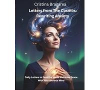 Letters from The Cosmos: Rewriting Anxiety: Daily Letters to Ease the Noise and Make Peace With Your Anxious Mind (Letters from The Cosmos - A Series of Daily Love Notes for the Emotionally Exhausted)