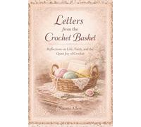 Letters from the Crochet Basket: A Gentle Collection of Crochet Reflections