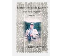Letters from the Editor: Editorial Articles and Opinions from the Desk of Leo Morris Book III