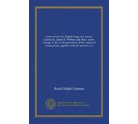 Letters from the English kings and queens Charles II, James II, William and Mary, Anne, George II, &c. to the governors of the colony of Connecticut, ... with the answers thereto, from 1635 to 1749