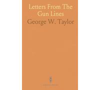 Letters From The Gun Lines: A frontline memoir of a world war i artillery officer from Malta to Salonika and home