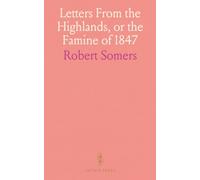 Letters From the Highlands, or the Famine of 1847