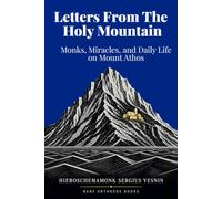 Letters from the Holy Mountain: Monks, Miracles, and Daily Life on Mount Athos