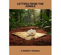 Letters From The Jungle: A Soldier'S Vietnam