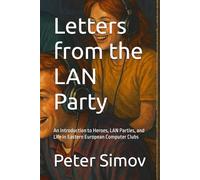 Letters from the LAN Party: An Introduction to Heroes, LAN Parties, and Life in Eastern European Computer Clubs