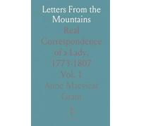 Letters From the Mountains: Real Correspondence of a Lady, 1773-1807