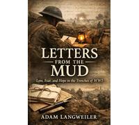 Letters from the Mud: Love, Fear, and Hope in the Trenches of WWI: 1 (Everyday Life in the Great War)