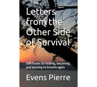 Letters from the Other Side of Survival: Soft truths for healing, becoming, and learning to breathe again