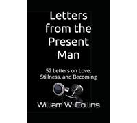 Letters from the Present Man: 52 Letters on Love, Stillness, and Becoming (Watershed Collection)